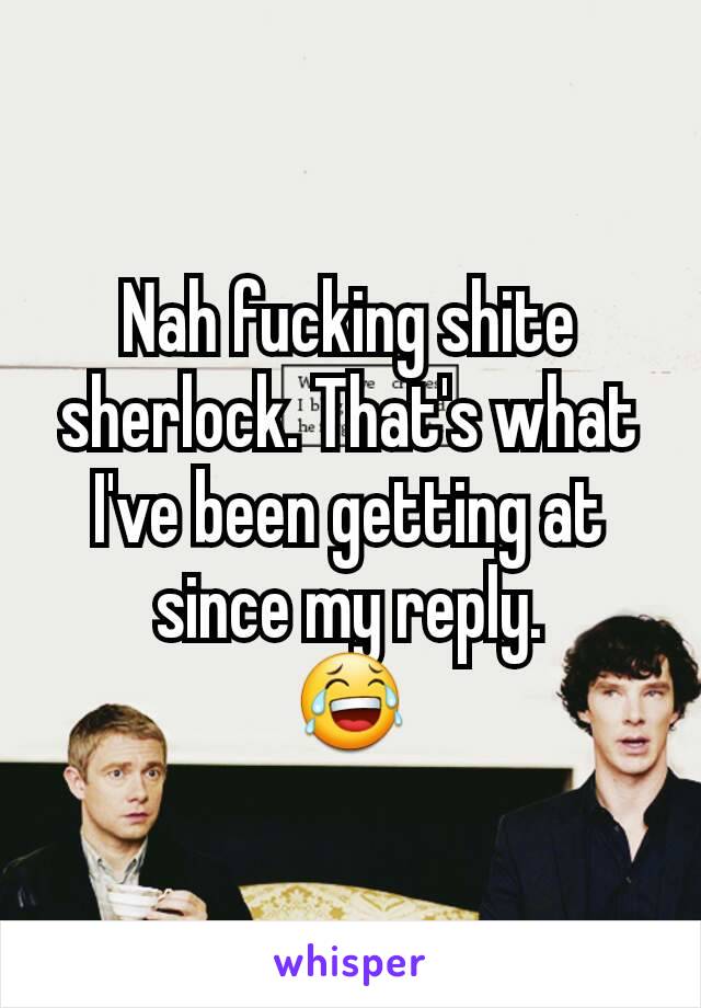 Nah fucking shite sherlock. That's what I've been getting at since my reply.
😂