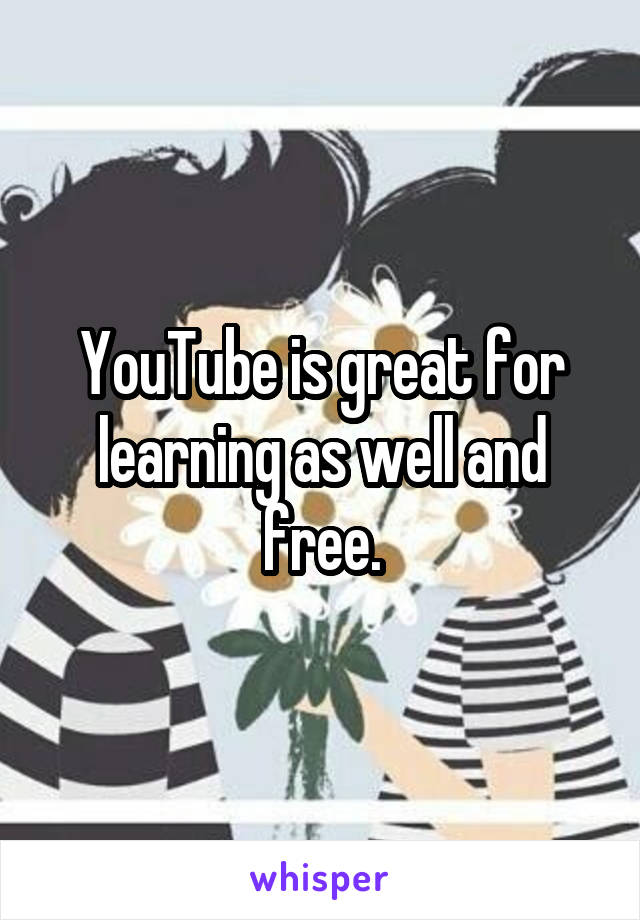 YouTube is great for learning as well and free.