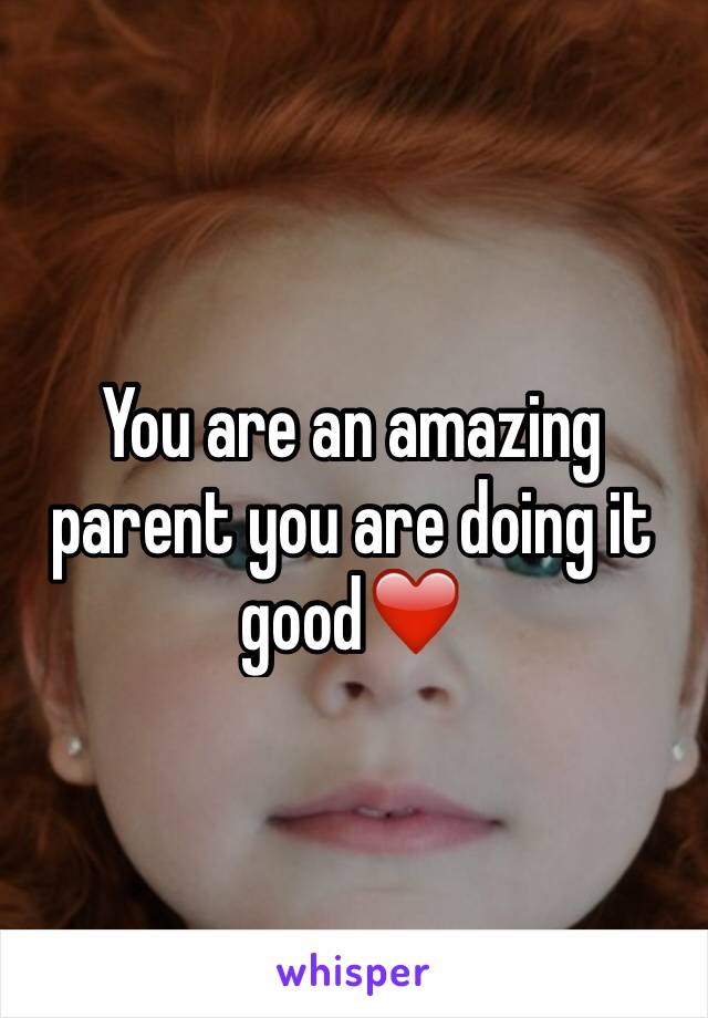 You are an amazing parent you are doing it good❤️