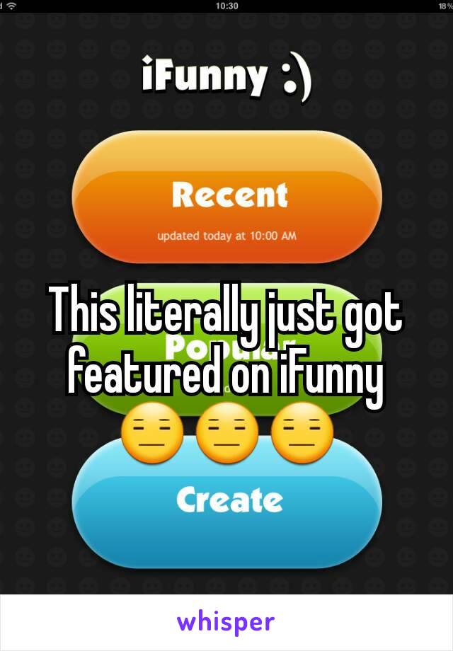 This literally just got featured on iFunny
😑😑😑