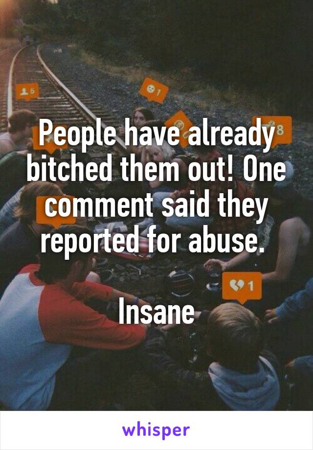 People have already bitched them out! One comment said they reported for abuse. 

Insane