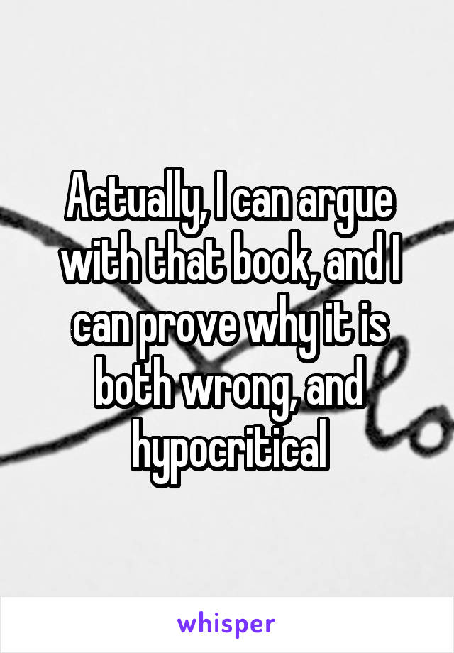 Actually, I can argue with that book, and I can prove why it is both wrong, and hypocritical