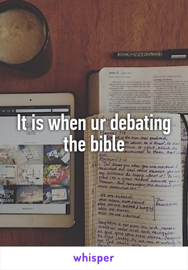 It is when ur debating the bible