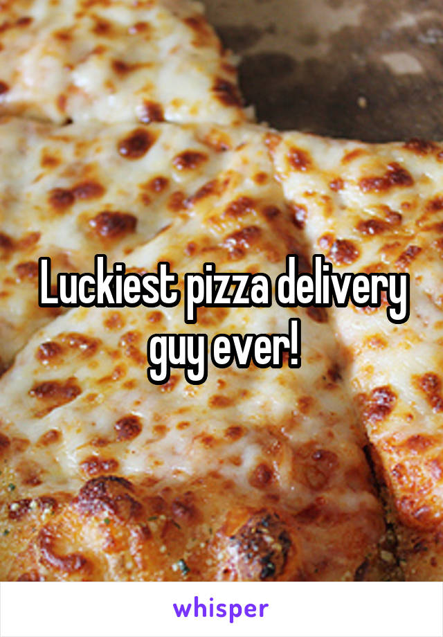 Luckiest pizza delivery guy ever!