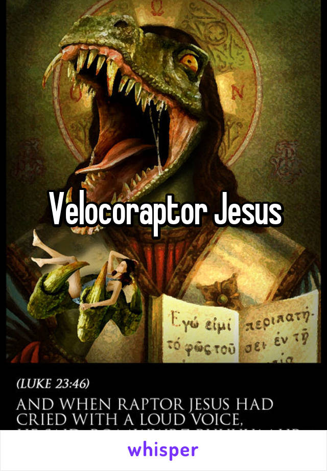 Velocoraptor Jesus
