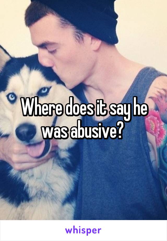 Where does it say he was abusive? 