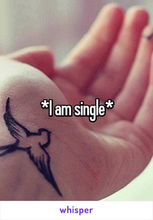 *I am single*