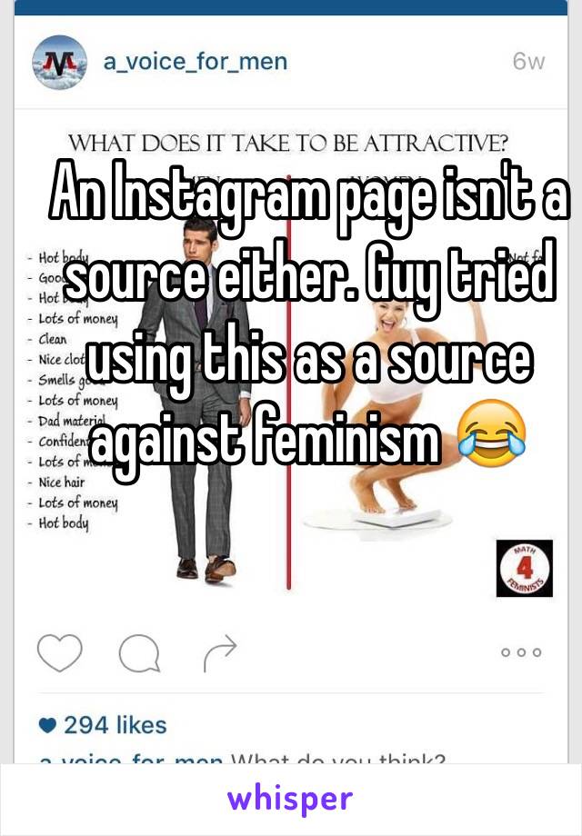 An Instagram page isn't a source either. Guy tried using this as a source against feminism 😂