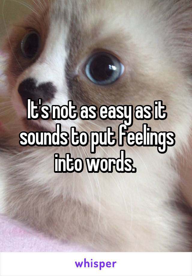 It's not as easy as it sounds to put feelings into words. 