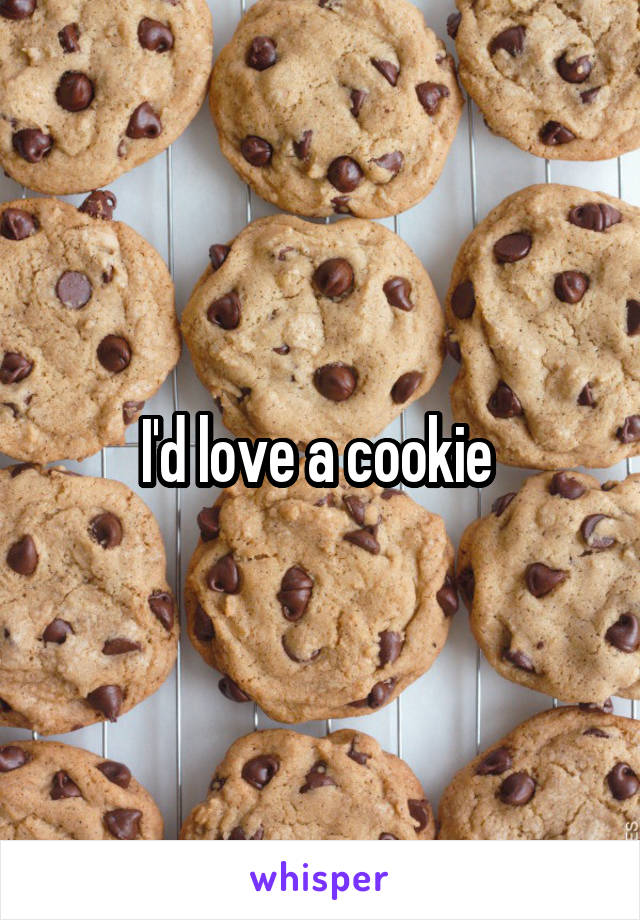 I'd love a cookie 