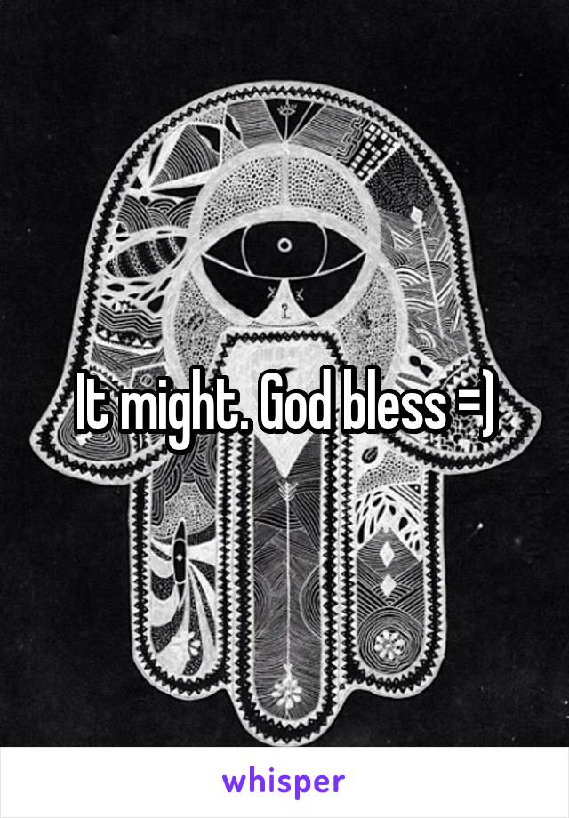 It might. God bless =)