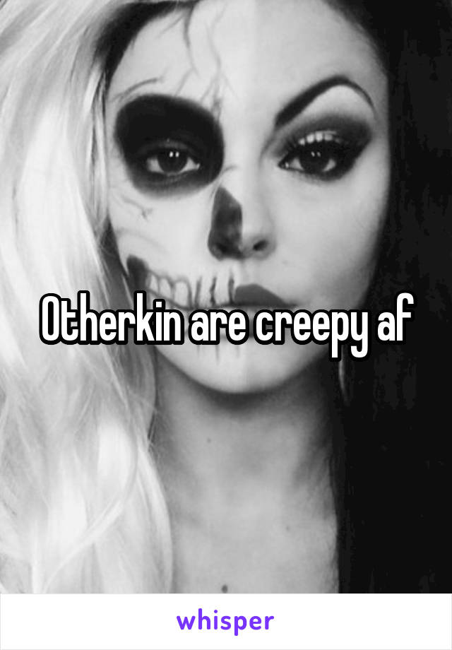 Otherkin are creepy af