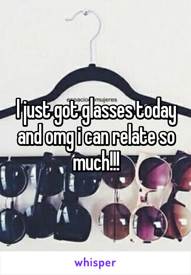 I just got glasses today and omg i can relate so much!!!