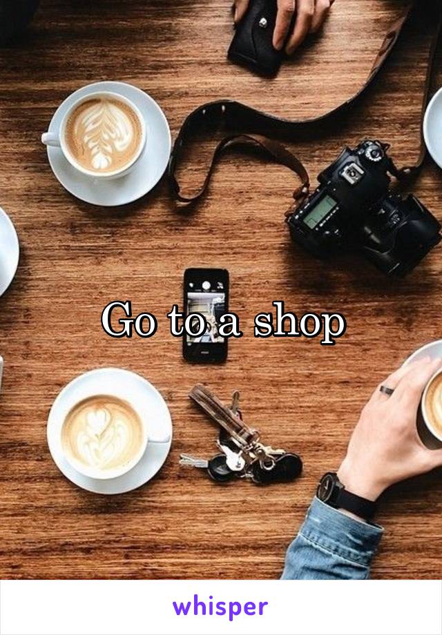 Go to a shop