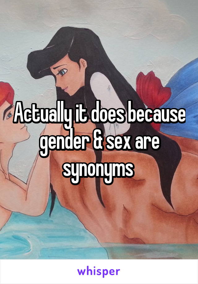 Actually it does because gender & sex are synonyms 