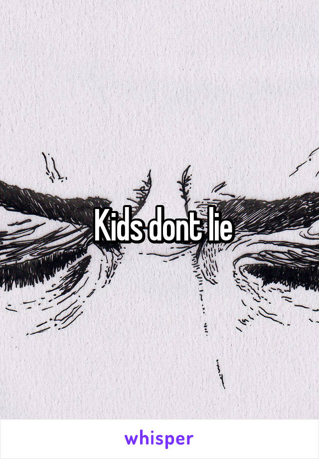  Kids dont lie