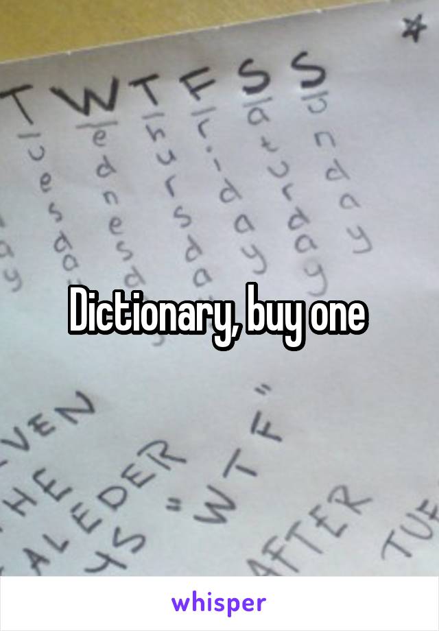 Dictionary, buy one 