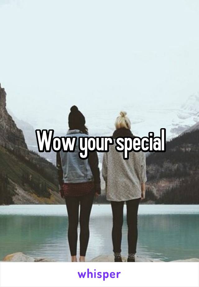 Wow your special