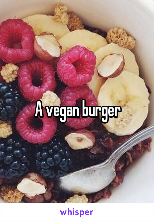 A vegan burger