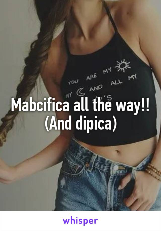 Mabcifica all the way!!
(And dipica)