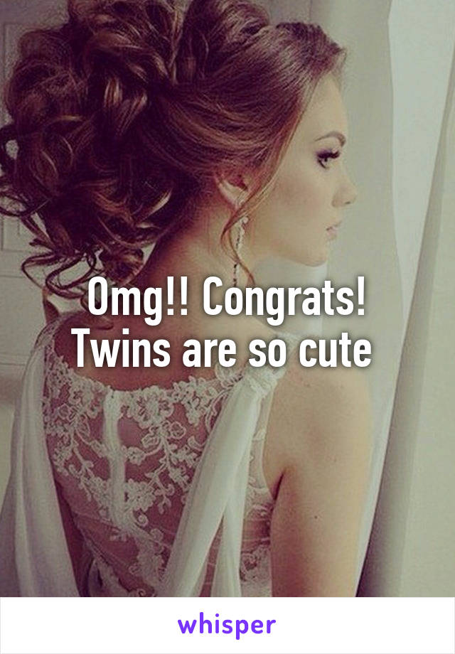 Omg!! Congrats!
Twins are so cute 