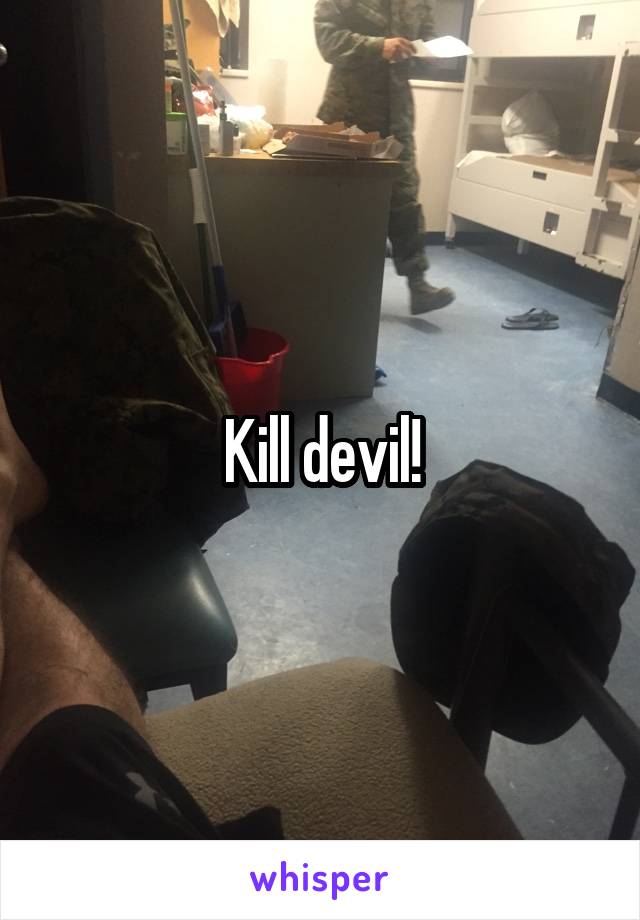 Kill devil!