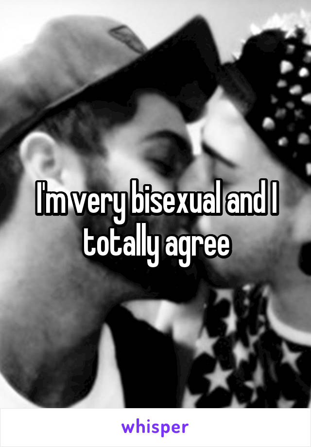 I'm very bisexual and I totally agree
