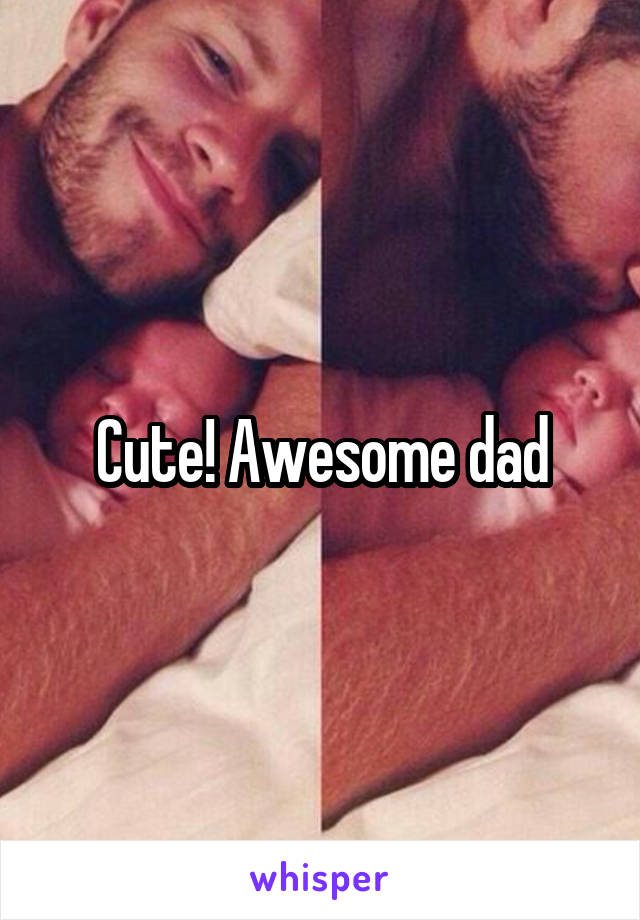 Cute! Awesome dad
