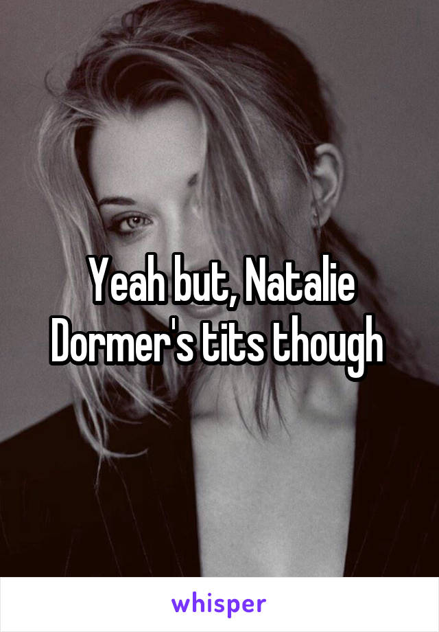 Yeah but, Natalie Dormer's tits though 