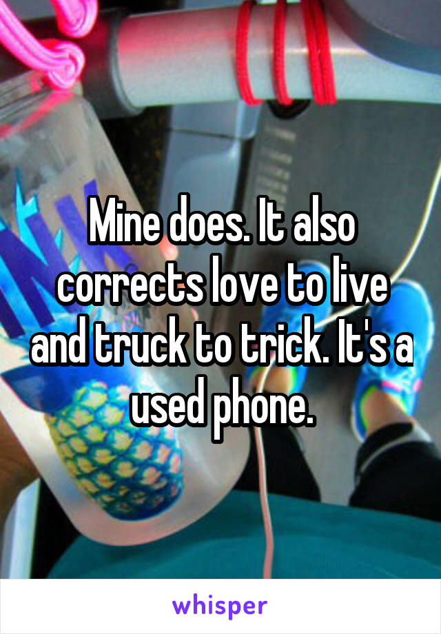 Mine does. It also corrects love to live and truck to trick. It's a used phone.