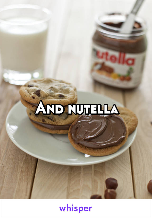 And nutella