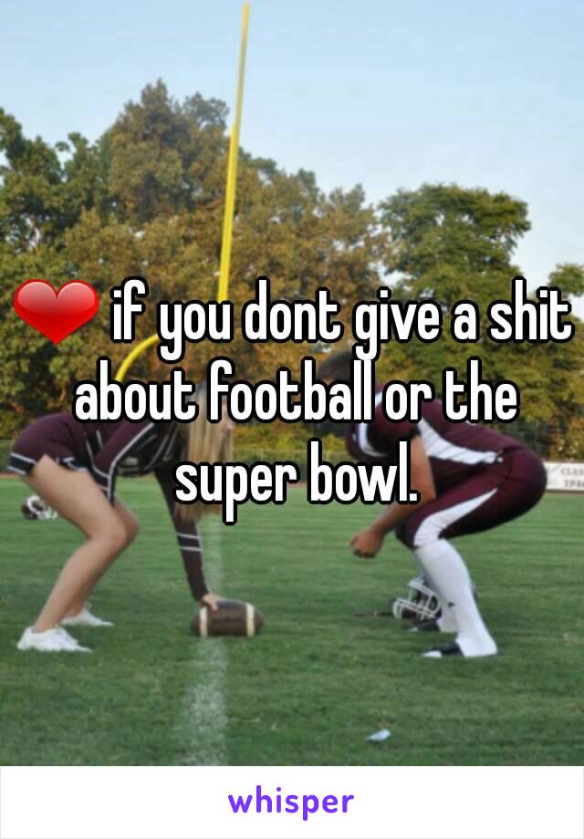 ❤ if you dont give a shit about football or the super bowl.