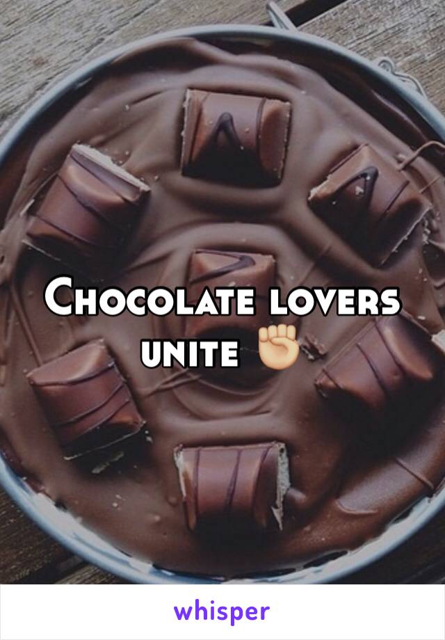 Chocolate lovers unite ✊🏼