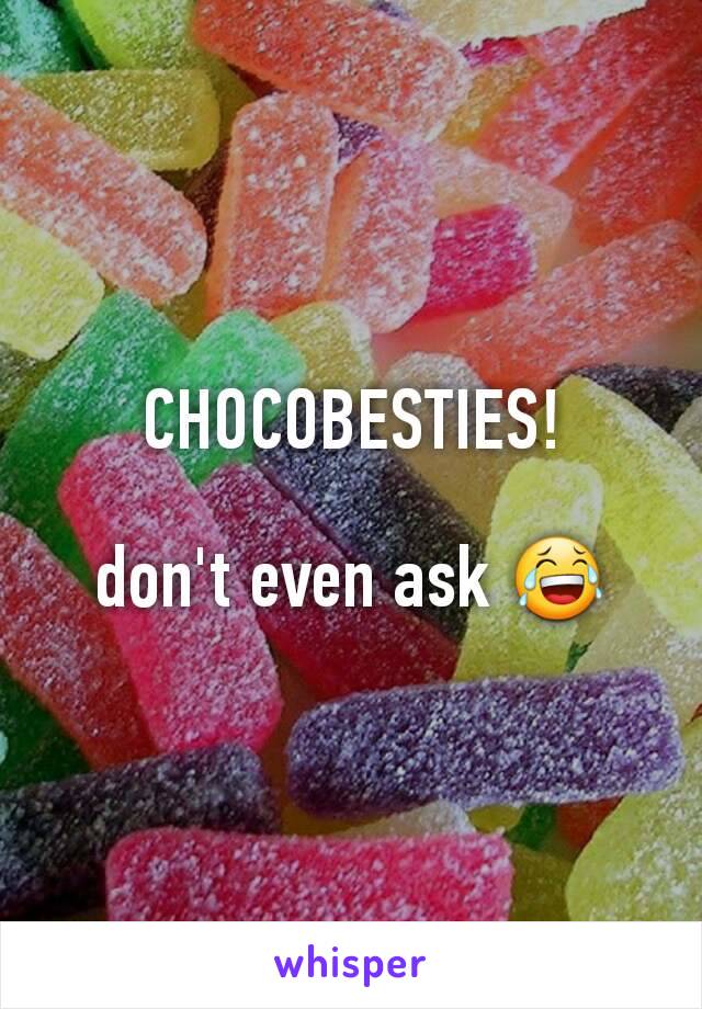 CHOCOBESTIES!

don't even ask 😂