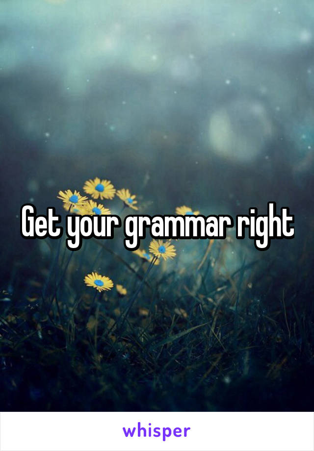 Get your grammar right