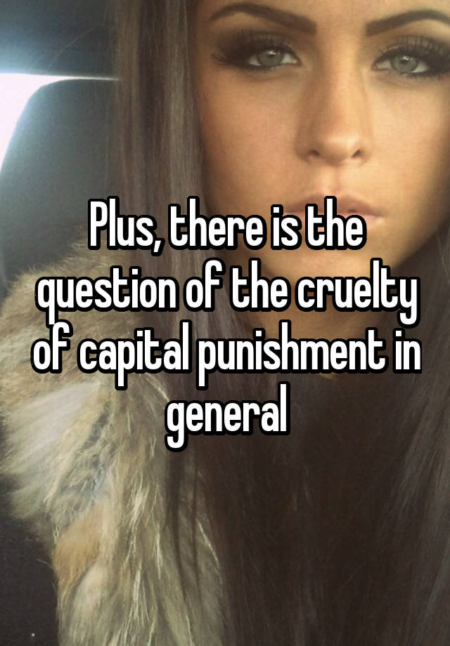 plus-there-is-the-question-of-the-cruelty-of-capital-punishment-in-general