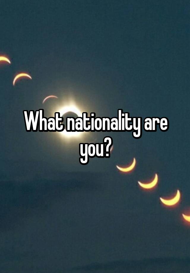 what-nationality-are-you