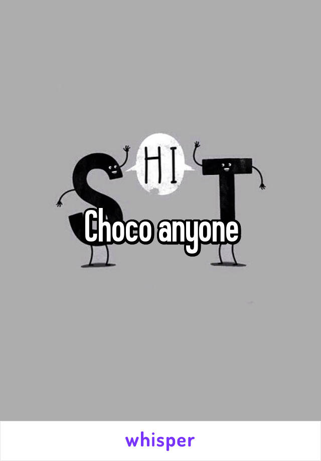 Choco anyone