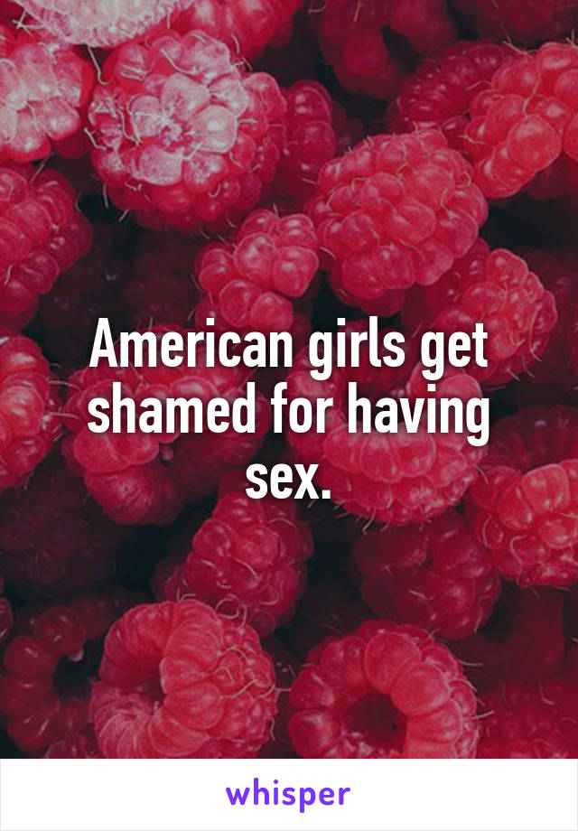 American girls get shamed for having sex.