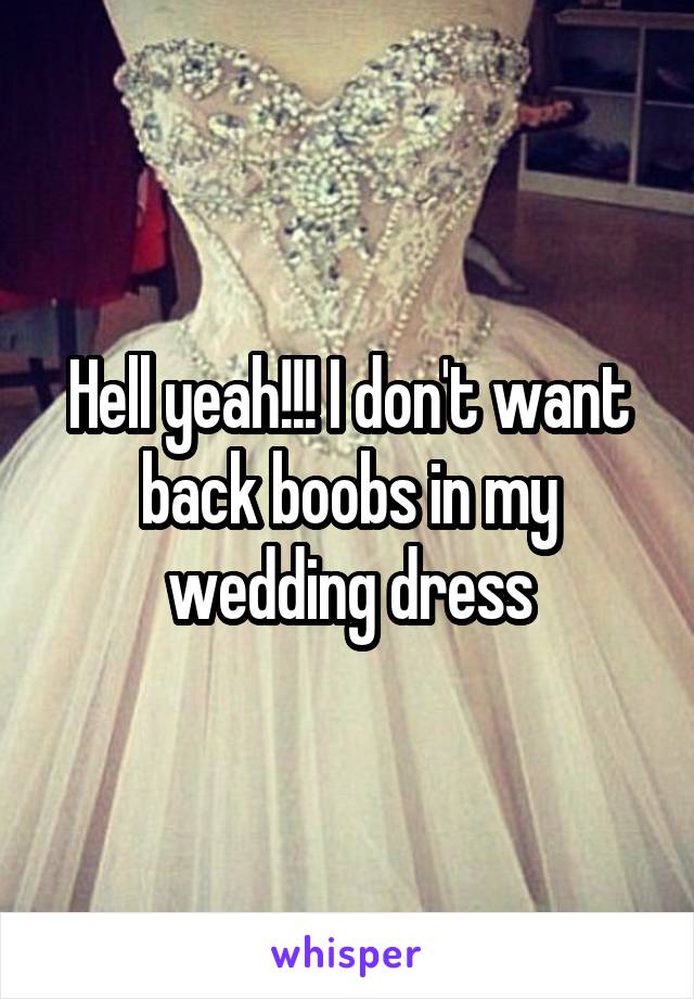 Hell yeah!!! I don't want back boobs in my wedding dress