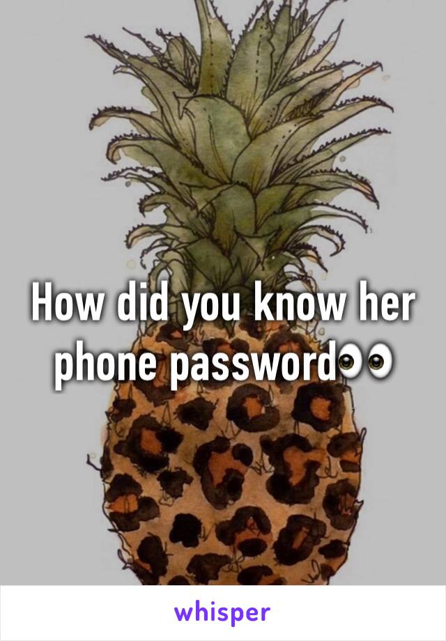 How did you know her phone password👀