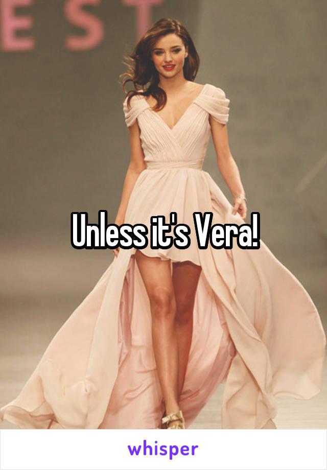 Unless it's Vera!