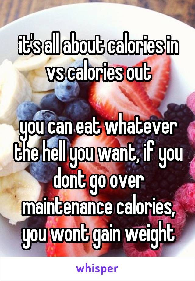 it's all about calories in vs calories out

you can eat whatever the hell you want, if you dont go over maintenance calories, you wont gain weight