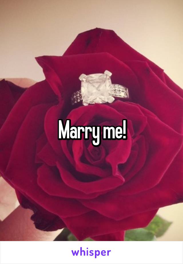 Marry me!