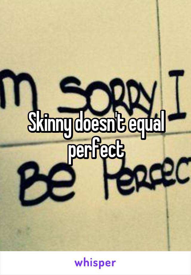 Skinny doesn't equal perfect