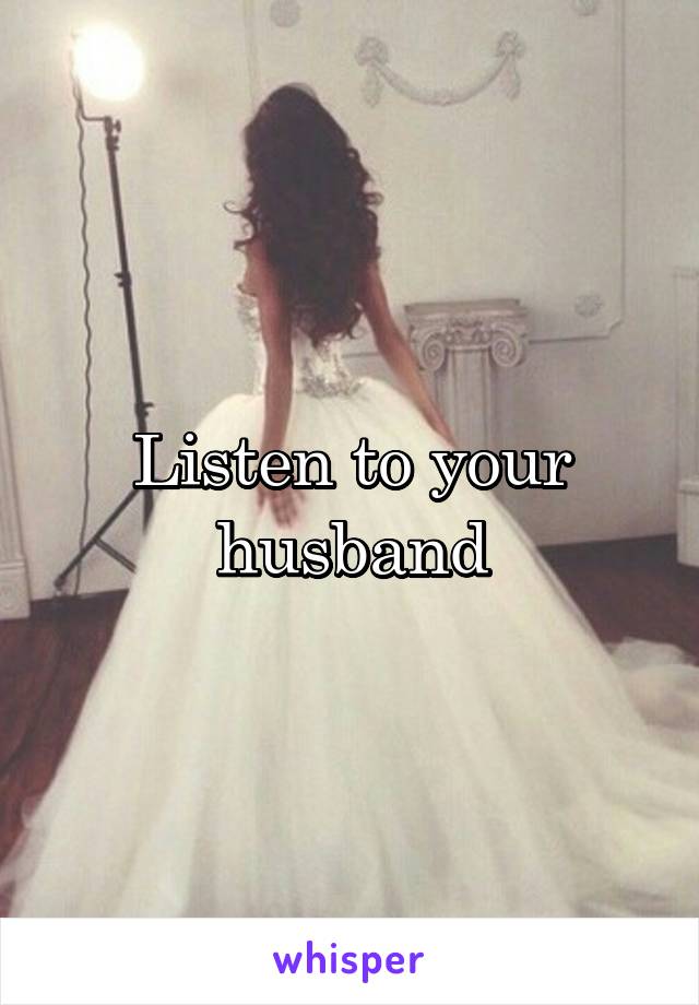 Listen to your husband