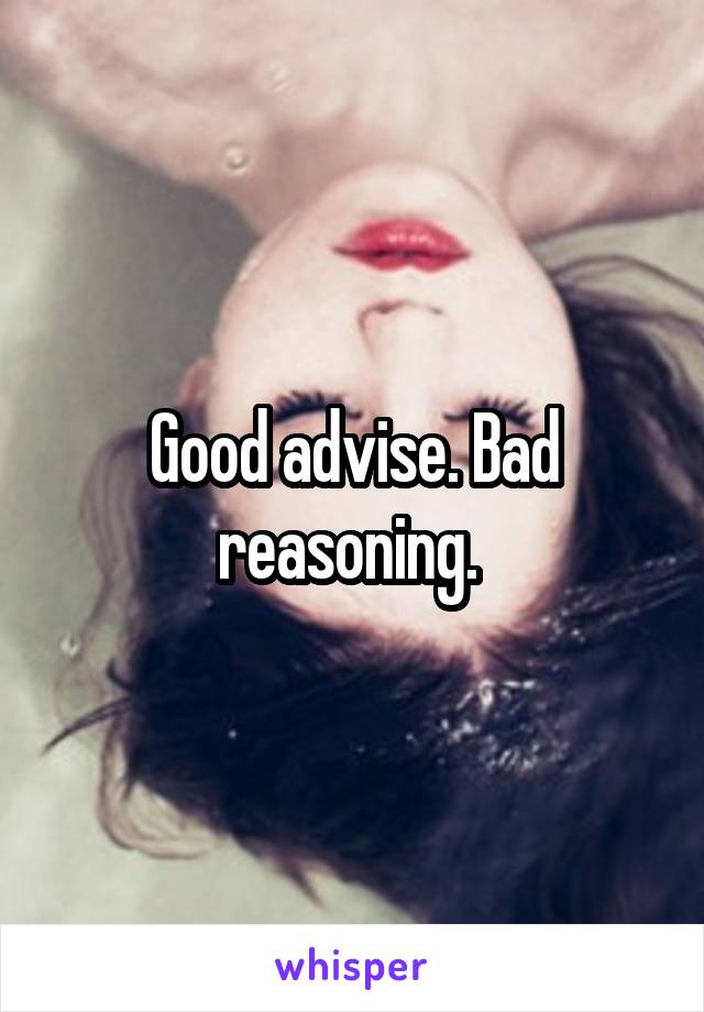 Good advise. Bad reasoning. 