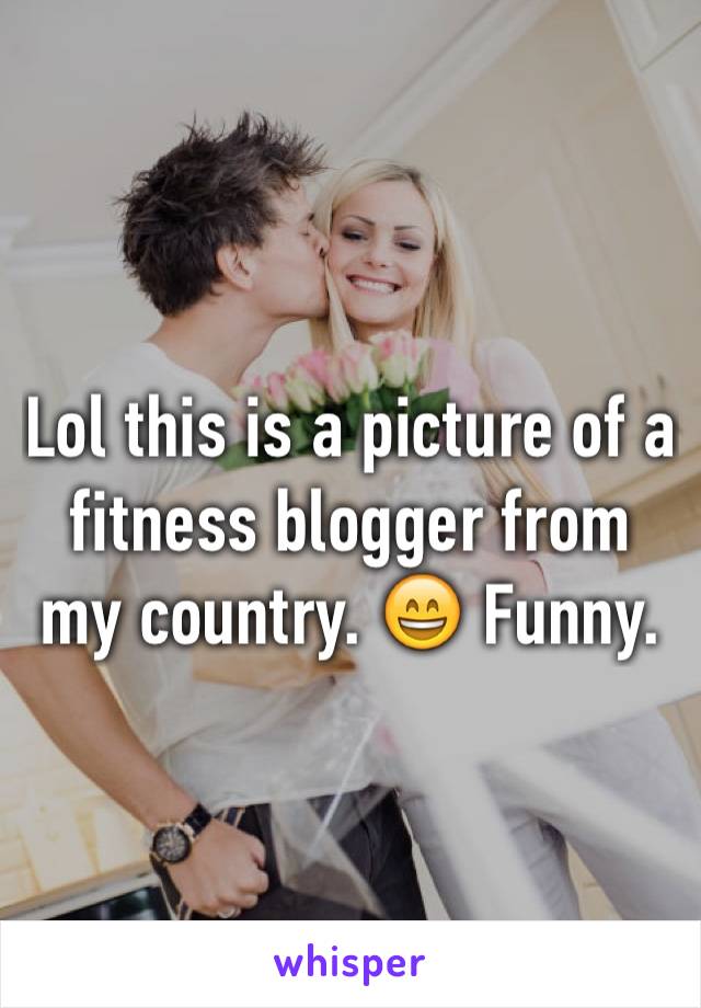 Lol this is a picture of a fitness blogger from my country. 😄 Funny. 