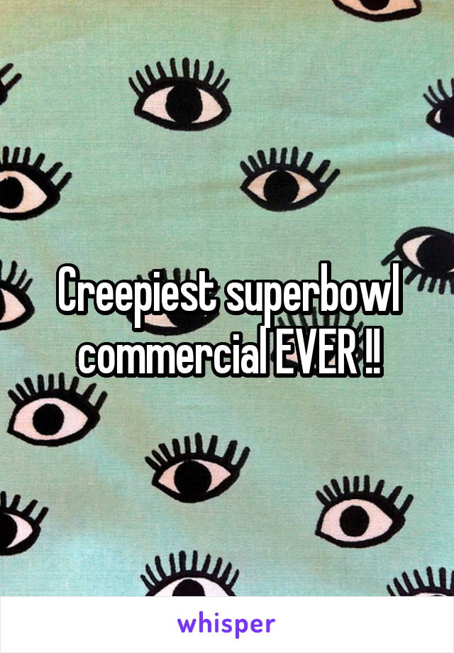 Creepiest superbowl commercial EVER !!
