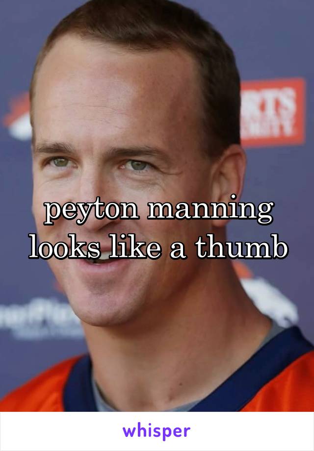 peyton manning looks like a thumb